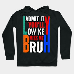 Admit It You'll Low Key Miss Me Bruh Funny Bruh Teacher Hoodie